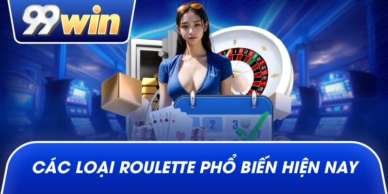 Các loại roulette phổ biến hiện nay